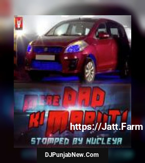 Mere Dad Ki Maruti Stomped By Nucleya Diljit Dosanjh, Nucleya mp3 download