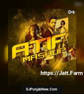 Atif Mashup Atif Aslam mp3 download