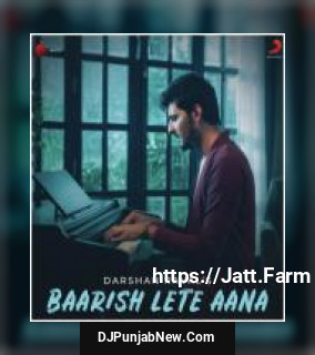 Baarish Lete Aana Darshan Raval mp3 download