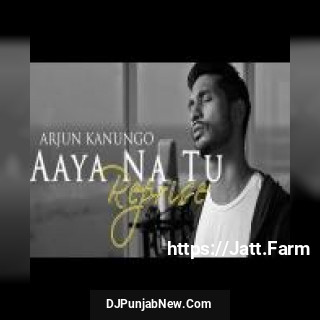 Aaya Na Tu Reprise Arjun Kanungo mp3 download