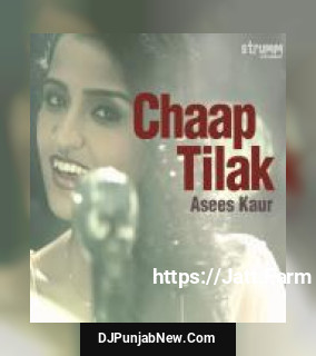 Chaap Tilak Asees Kaur mp3 download