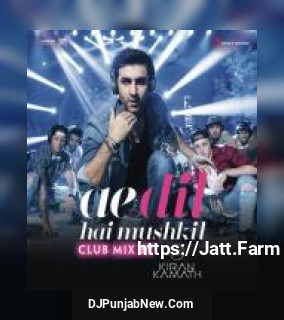 Ae Dil Hai Mushkil [From &quot;Ae Dil Hai Mushkil&quot;] DJ Kiran Kamath, Pritam Chakraborty, Arijit Singh mp3 download
