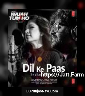 Dil Ke Paas Arijit Singh, Tulsi Kumar mp3 download